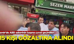 İzmir'de ABD askerinin başına çuval geçirdiler: 15 kişi gözaltına alındı