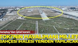 Danıştay'dan iptal kararı: TOKİ'nin havalimanı Millet Bahçesi ihalesi yeniden yapılacak