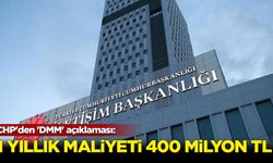 CHP'den 'DMM' açıklaması: 1 yıllık maliyeti 400 milyon TL