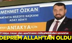 51 kişiye mezar olan apartmanın müteahiddinden savunma: Deprem Allah'tan oldu