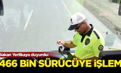 Bakan Yerlikaya duyurdu: 466 bin 170 sürücüye işlem