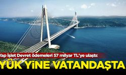 Yap İşlet Devret ödemeleri 57 milyar TL'ye ulaştı: Yük yine vatandaşta