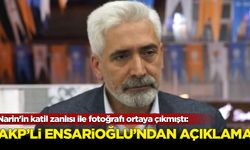 Narin'in katil zanlısı ile fotoğrafı ortaya çıkmıştı: AKP'li Ensarioğlu'ndan açıklama