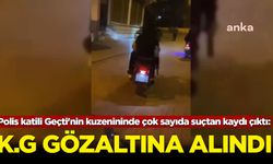 Polis katili Geçti'nin kuzeninde çok sayıda suçtan kaydı çıktı: Gözaltına alındı