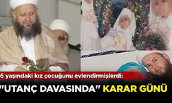 6 Yaşındaki bir kız çocuğunu evlendirmişlerdi: O utanç davasında karar günü!