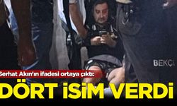 Serhat Akın'ın ifadesi ortaya çıktı: Dört isim verdi