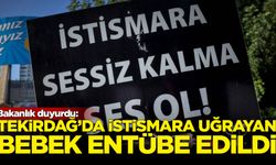 Bakanlık duyurdu: Tekirdağ'da istismara uğrayan bebek entübe edildi