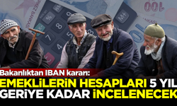 Bakanlıktan IBAN kararı! Emeklilerin banka hesapları incelenecek