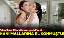 Hani mallarına el konmuştu! Dilan Polat lüks villasına yeniden taşındı