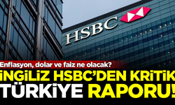 HSBC'den kritik Türkiye raporu! Enflasyon, dolar ve faiz ne olacak?