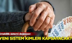 Emeklilik sistemi değişiyor: Yeni sistem kimleri kapsayacak?