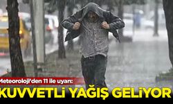 Meteoroloji'den 11 ile uyarı: Kuvvetli yağış