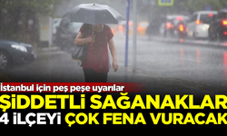 İstanbul için peş peşe uyarılar! Sağanak yağış, 4 ilçeyi fena vuracak