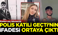 Polis katili Yunus Emre Geçti'nin ifadesi ortaya çıktı! Kasten suç işlememiş