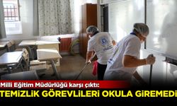 Milli Eğitim Müdürlüğü karşı çıktı: Temizlik görevlileri okula giremedi!