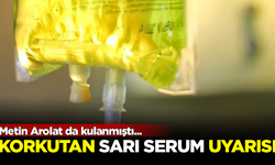 Uzmanlardan korkutan 'sarı serum' uyarısı: Metin Arolat da kullanmıştı