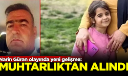 SON DAKİKA! Narin Güran'ın amcası Salim Güran, muhtarlıktan alındı