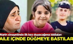 Narin cinayetinde ilk kez duyacağınız iddialar! Aile düğmeye bastı