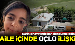 Narin cinayetinde kan donduran iddia: Aile içinde 'üçlü' ilişki var