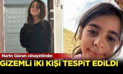 Narin Güran cinayetinde: Gizemli iki kişi tespit edildi!