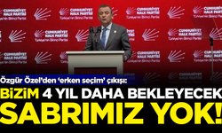 Özgür Özel'den 'erken seçim' çıkışı: 4 yıl bekleyecek sabrımız yok!