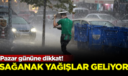 Pazar gününe dikkat! Sağanak yağışlar geliyor