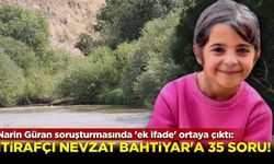 Narin Güran soruşturmasında 'ek ifade' ortaya çıktı: İtirafçı Nevzat Bahtiyar'a 35 soru