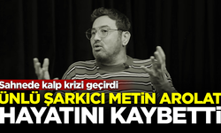 Sahnede kalp krizi geçiren ünlü şarkıcı Metin Arolat, hayatını kaybetti