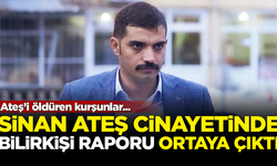 Sinan Ateş cinayetinde bilirkişi raporu ortaya çıktı! Ateş'i öldüren kurşunlar...