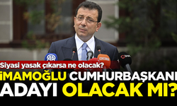 Siyasi yasak çıkarsa ne olacak? Ekrem İmamoğlu Cumhurbaşkanı Adayı olacak mı?