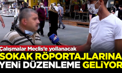 Sokak röportajlarına yeni düzenleme geliyor! Meclis'e yollanacak