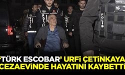 'Türk Escobar'ı Urfi Çetinkaya, cezaevinde hayatını kaybetti