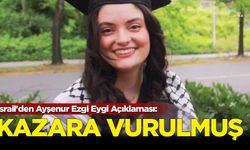 İsrail'den Ayşenur Ezgi Eygi Açıklaması: Dolaylı ve kazara vurulmuş olma olasılığı yüksek