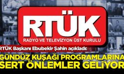 RTÜK Başkanı Ebubekir Şahin: Gündüz kuşağı yayınları için sert önlemler alıyoruz