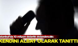 İstanbul'da 10 milyon dolarlık dolandırıcılık: Kendini albay olarak tanıttı