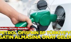 Petrol Ofisi, BP Türkiye'nin akaryakıt operasyonlarını devralmak üzere onay aldı