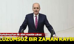 Kurtulmuş'tan ilk dört madde çıkışı: Lüzumsuz bir zaman kaybı