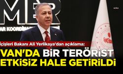 İçişleri Bakanı Ali Yerlikaya açıkladı: Van'da bir terörist etkisiz hale getirildi!