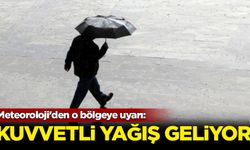 Meteoroloji'den o bölgeye uyarı: Kuvvetli yağış geliyor