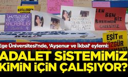 Ege Üniversitesi’nde, ‘Ayşenur ve İkbal’ eylemi: Adalet sisteminiz kimin için çalışıyor?