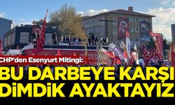 CHP'den Esenyurt Mitingi: Bu darbeye karşı dimdik ayaktayız