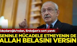 Kılıçdaroğlu'ndan, Erdoğan'a sert yanıt: Seninle mücadele etmeyenin de allah belasını versin