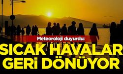 MGM duyurdu: Sıcak havalar geri dönüyor