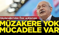 Kılıçdaroğlu'ndan Özer açıklaması: Tekrar ediyorum müzakere yok mücadele var