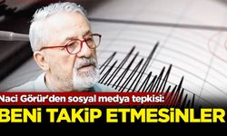 Naci Görür'den sosyal medya tepkisi: Beni takip etmesinler