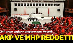 CHP'nin, suç oranlarındaki artışın nedenlerinin araştırılması önerisi AKP ve MHP oylarıyla reddedildi