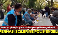 TBMM'ye yürüyüş yapmak isteyen işçiler engellendi: Fernas işçilerine polis engeli