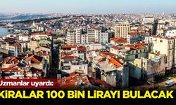 Uzmanlar uyardı: Kiralar 100 bin lirayı bulacak