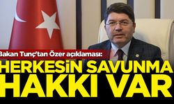 Bakan Tunç'tan Özer açıklaması: Herkesin savunma hakkı var