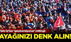 Türk-İş'ten 'geçinemiyoruz' mitingi: Ayağınızı denk alın